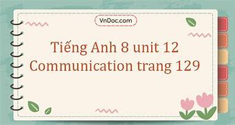 Tiếng Anh Lớp 8 Communication Unit 1 Trang 12